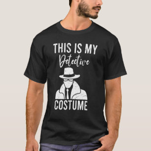 This Is My Detective Costume  Detectives T-Shirt