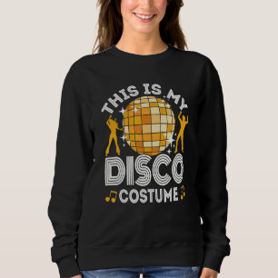 This Is My Disco Costume 70s & 80s Party Outfit Me Sweatshirt