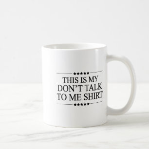 This Is My - Don't Talk To Me - Shirt _ Cute Funny Coffee Mug