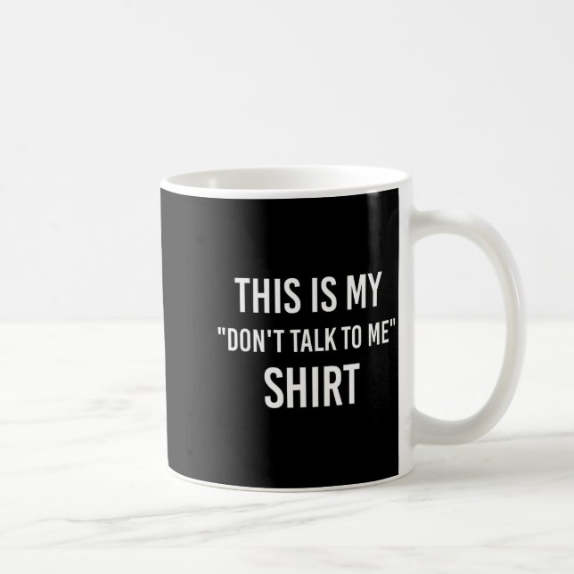 This Is My Don't Talk To Me Shirt - Funny Meme Gif Coffee Mug (Right)
