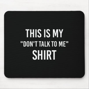 This Is My Don't Talk To Me Shirt - Funny Meme Gif Mouse Pad