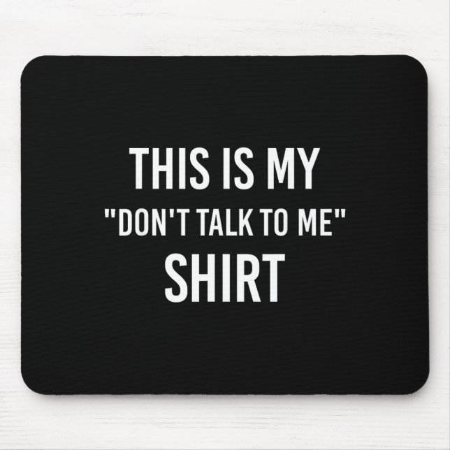 This Is My Don't Talk To Me Shirt - Funny Meme Gif Mouse Pad (Front)