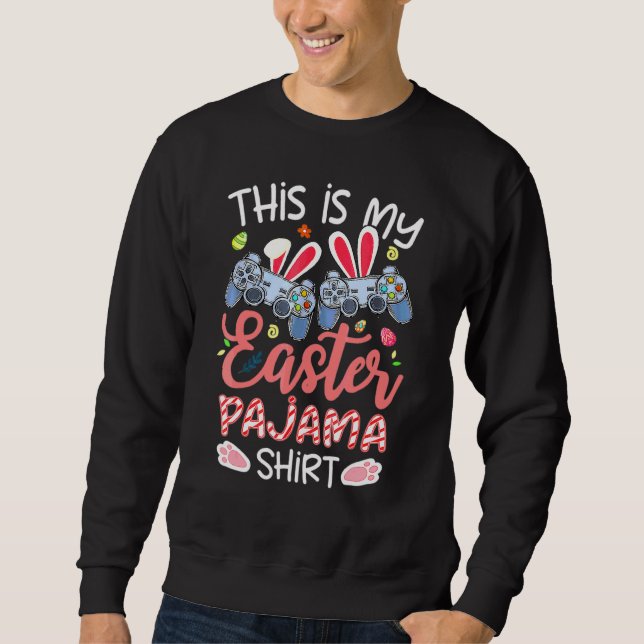 This Is My Easter Pajama Video Games Easter Day Ga Sweatshirt (Front)