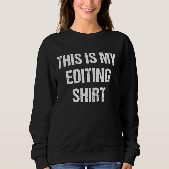 This Is My Editing   T For Editors Sweatshirt (Front)