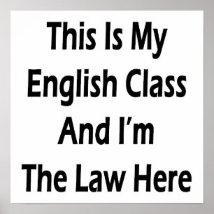 This Is My English Class And I'm The Law Here Poster