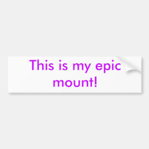 This is my epic mount! bumper sticker