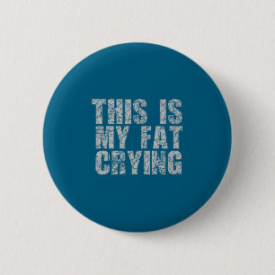 This Is My Fat Crying - Funny Sarcastic Motivation 6 Cm Round Badge