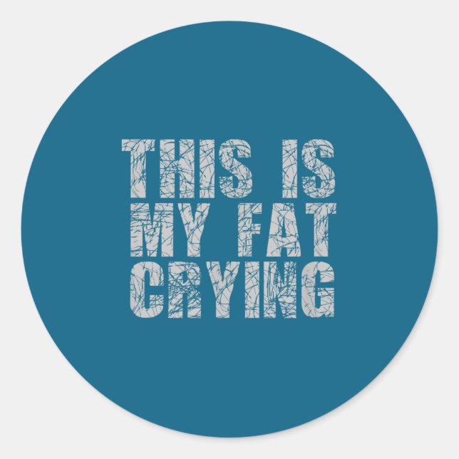 This Is My Fat Crying - Funny Sarcastic Motivation Classic Round Sticker (Front)