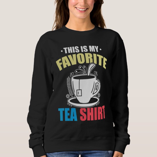 This Is My Favorite Tea  Tea  Tea Drinker Brewing  Sweatshirt (Front)