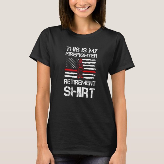 This Is My Firefighter Retiremen Fireman Fire T-Shirt (Front)