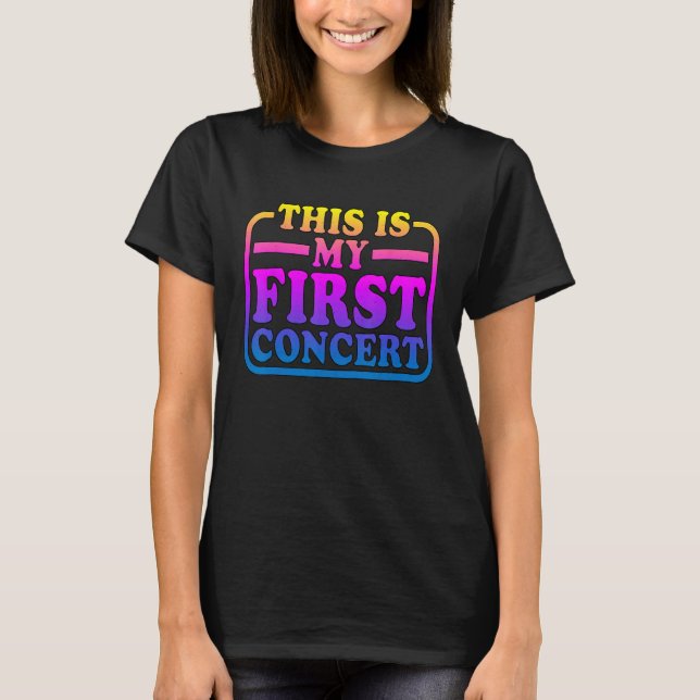 This Is My First Concert ---. T-Shirt (Front)