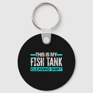 This Is My Fish Tank Cleaning Shirt Funny Aquarium Key Ring