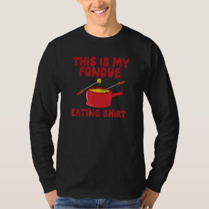 This Is My Fondue Eating T-Shirt