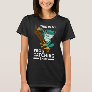 This is my frog catching T-Shirt