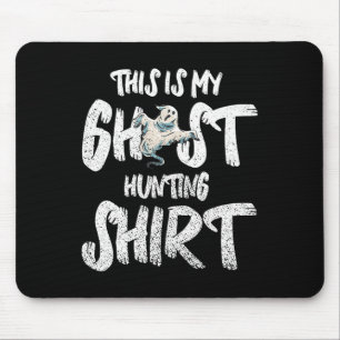 This Is My Ghost Hunting Shirt Mouse Pad