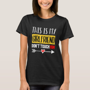 This Is My Girl Friend Don't Touch Him Quotes T-Shirt