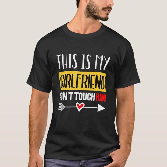 This Is My Girl Friend Don't Touch Him  Quotes T-Shirt (Front)