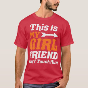 This is My Girlfriend Dont Touch Him For Lovers Le T-Shirt