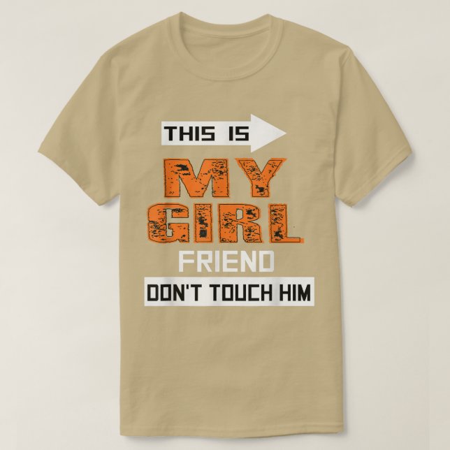 This is My Girlfriend Don't Touch Him Funny Couple T-Shirt (Design Front)