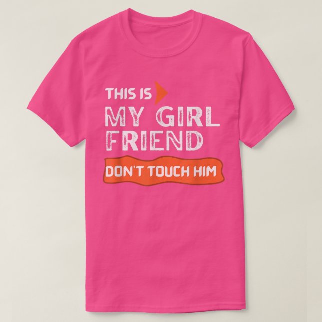 This is My Girlfriend Don't Touch Him T-Shirt (Design Front)