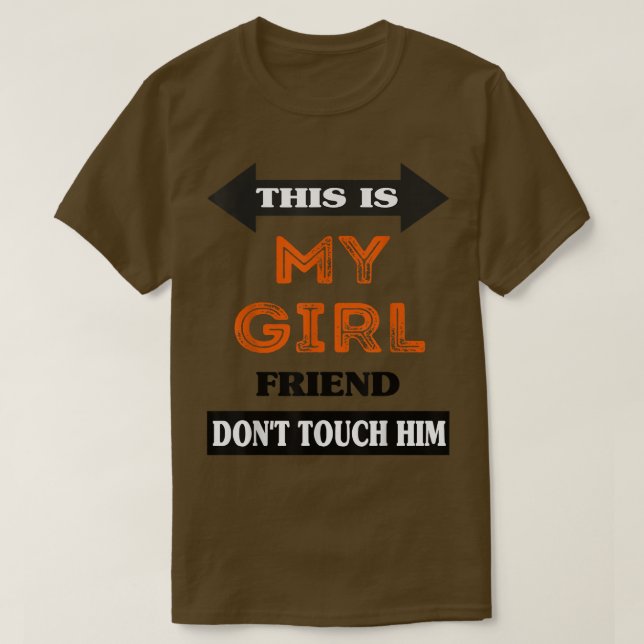 This is My Girlfriend Don't Touch Him  T-Shirt (Design Front)