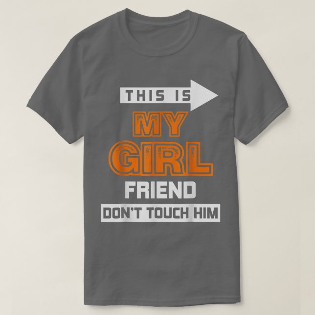 This is My Girlfriend Don't Touch Him T-Shirt (Design Front)