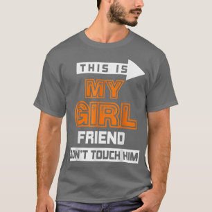 This is My Girlfriend Don't Touch Him T-Shirt