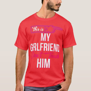 this is my girlfriend don't touch him T-Shirt Copy