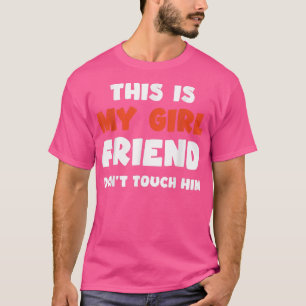 This is My Girlfriend Don't Touch Him T-Shirt Copy
