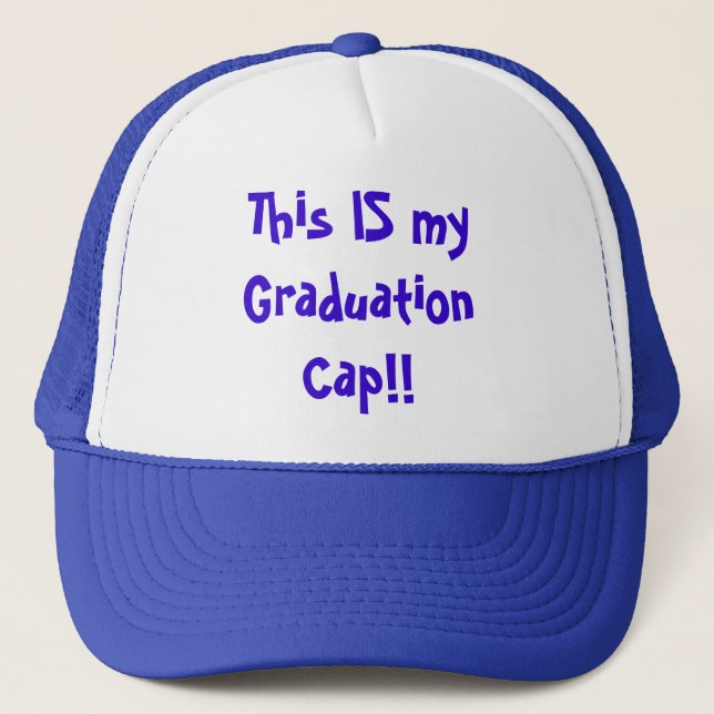 This IS my Graduation Cap!! Trucker Hat (Front)