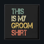 This Is My Groom Shirt Funny Mens Wedding Fun Bach Magnet<br><div class="desc">This Is My Groom Shirt Funny Mens Wedding Fun Bachelor Party</div>