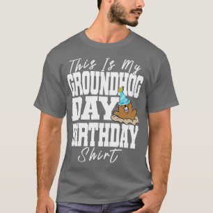 This Is My Groundhog Day Birthday T-Shirt