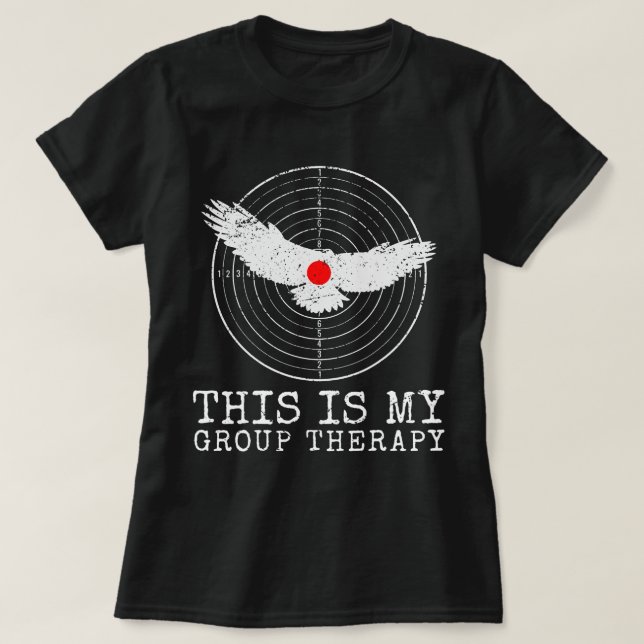 This Is My Group Therapy Gun Range Target Shooting T-Shirt (Design Front)