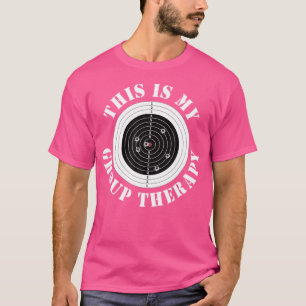 This Is My Group Therapy Gun Range Target Shooting T-Shirt