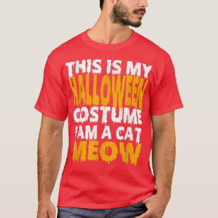 This Is My Halloween Costume I Am A Cat Meow Funny T-Shirt
