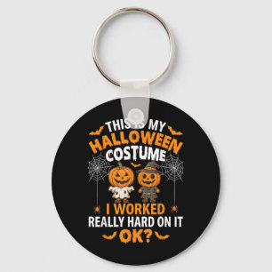 This Is My Halloween Costume I Worked Hard Funny Key Ring
