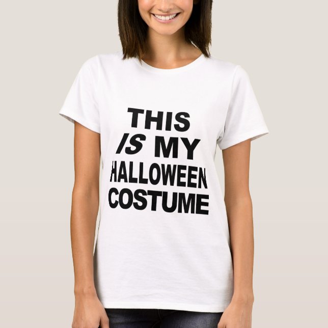 This IS My Halloween Costume T shirts (Front)