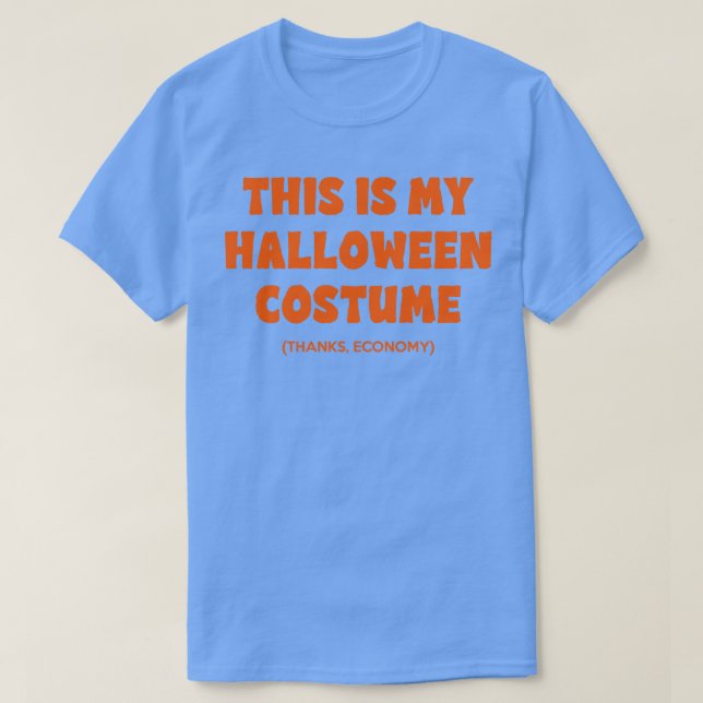 This Is My Halloween Costume Thanks Economy T-Shirt (Design Front)