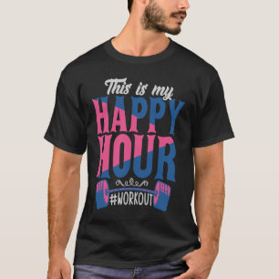 This is My Happy Hour Workou Motivational Gym T-Shirt
