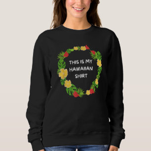 This is My Hawaiian  Aloha Hawaii Hawaiian Lei Flo Sweatshirt