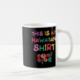 This Is My Hawaiian Aloha Hawaii Luau Shirt Vacati Coffee Mug