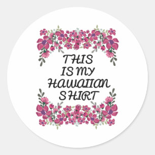 This Is My Hawaiian Shirt Aloha Hawaii Beaches Lua Classic Round Sticker