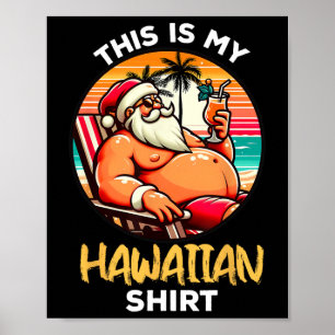 This Is My Hawaiian Shirt Christmas In July Santa  Poster