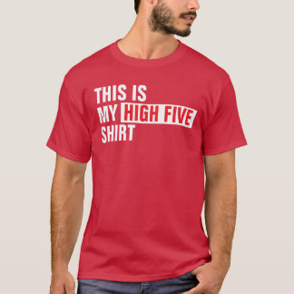 This is my HIGH FIVE shirt