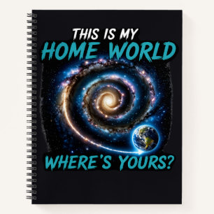 This Is My Home World Sci Fi Galaxy Shirt Notebook