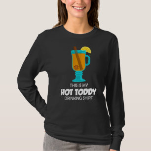 This Is My Hot Toddy Drinking  Cocktail Quote T-Shirt
