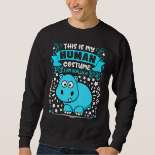 This is my human costume i am really a hyppo  Hall Sweatshirt
