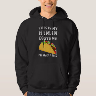 This Is My Human Costume, I Am Really A Taco Hoodie