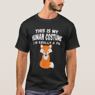 This Is My Human Costume I m Really A Fox Funny te T-Shirt