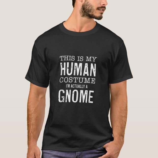 This Is My Human Costume I m Really A Gnome Funny  T-Shirt (Front)